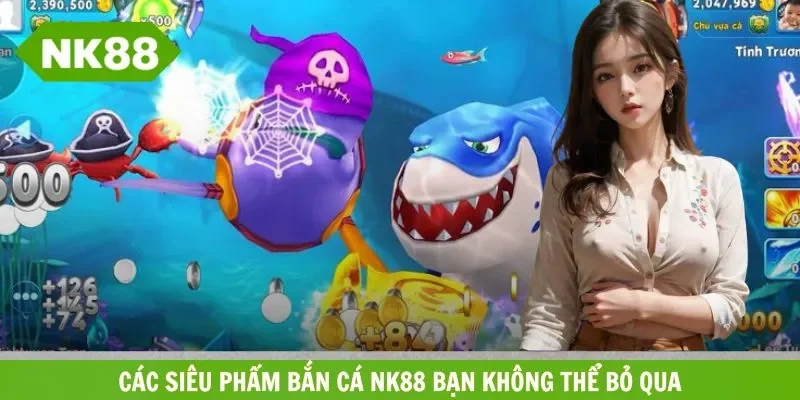 Trò chơi bắn cá NK88 hấp dẫn dành cho hội viên