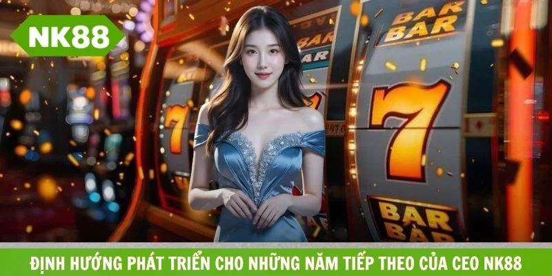 Định hướng phát triển cho những năm tiếp theo của CEO