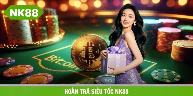 hoàn trả siêu tốc NK88