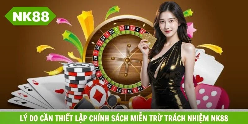 Lý do cần thiết lập chính sách miễn trừ trách nhiệm NK88