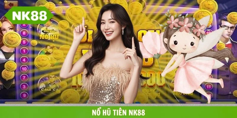 Nổ hũ tiên NK88